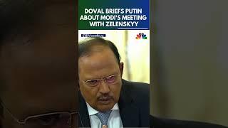 Ajit Doval Briefs Putin On Modi's Meet With Zelenskyy | N18S | CNBC TV18