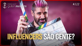 Guten Morgen 122: Influencers são gente?