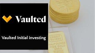 Investing in Vaulted  Gold buying app. Initial Investment