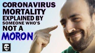 The coronavirus mortality rate explained by someone who's not an abject moron. | Maddox