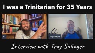 I Was a Trinitarian for 35 Years (Interview with Troy Salinger)