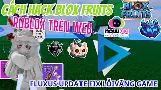 CÁCH HACK BLOX FRUITS TRÊN MÁY TÍNH NOW GG SIÊU DỄ