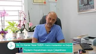 Tüplerin Kapatılması veya Çıkarılması - Op. Dr. Kamer Tezer ÖZER