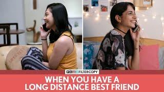 FilterCopy | When You Have A Long Distance Best Friend | Ft. Madhu Gudi and Shreya Chakraborty