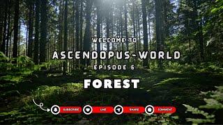 Episode 6: Nature I Forest I @Ascendopus-World