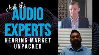 Ask the Audio Experts: Hearing Market Unpacked