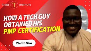 Discover How a Tech Guy Obtained His PMP Certification | Three T Institute (Watch the Full Video)