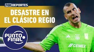  ¿Qué sucedió con TIGRES en el Clásico 'Regio' ante RAYADOS? | Punto Final