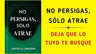 No Persigas, Sólo Atrae: Deja Que Lo Tuyo Te Busque (Audiolibro)