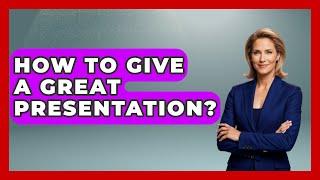 How To Give A Great Presentation? - The Personal Growth Path