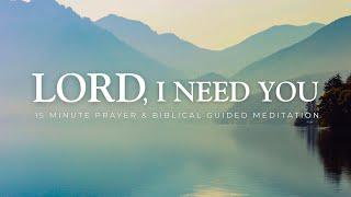 15 Minute Meditation - Lord, I Need You