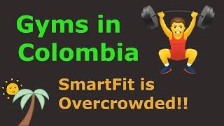 Gyms in Colombia: Smartfit is a Zoo, Body Tech is Better