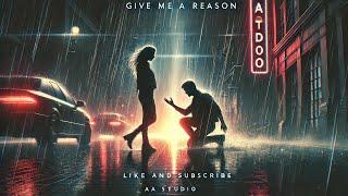 GIVE ME A REASON || BY AA STUDIO ||