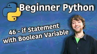 Beginner Python Tutorial 46 - if Statement with Boolean Variable