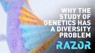 Why the study of genetics has a diversity problem #RAZOR