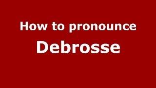 How to pronounce Debrosse (French/France) - PronounceNames.com