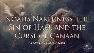 Noah’s Nakedness, the Sin of Ham, and the Curse of Canaan - Dr. Michael Heiser