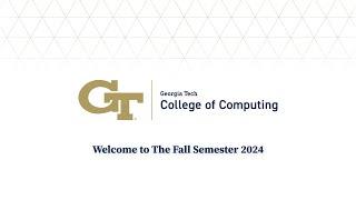 Welcome College of Computing, Fall 2024