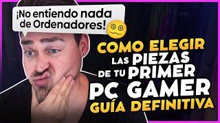 CÓMO elegir TODOS los COMPONENTES de TÚ PC sin TENER NI IDEA de ORDENADORES - GUÍA DEFINITIVA