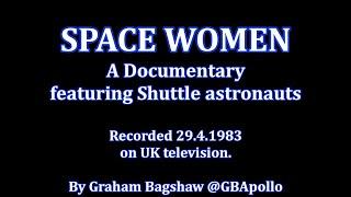 SPACE WOMEN - 1983 documentary with female Shuttle astronauts .