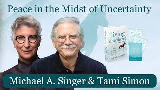 Peace in the Midst of Uncertainty with Michael A. Singer