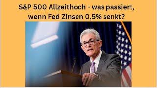 S&P 500 Allzeithoch - was passiert, wenn Fed Zinsen 0,5% senkt? Marktgeflüster Teil 1