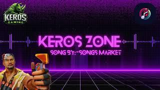 "KEROS ZONE" Keros gaming x SONGS MARKET, #keros gaming #music #subscibe