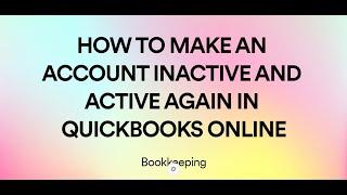 HOW TO MAKE AN ACCOUNT INACTIVE AND ACTIVE AGAIN IN QUICKBOOKS ONLINE