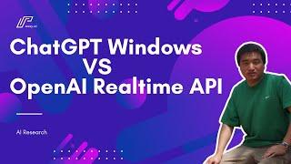 ChatGPT Windows vs. OpenAI Realtime API: Real-Time Chatting Showdown