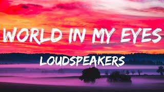 LOUDspeakers - World In My Eyes (Lyrics)