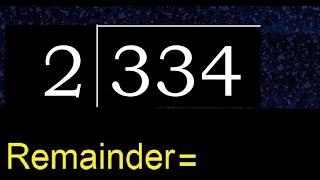 Divide 334 by 2 , remainder  . Division with 1 Digit Divisors . How to do