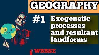 EXOGENETIC PROCESSES AND RESULTANT LANDFORMS | GEOGRAPHY | WBBSE | PART 1 |