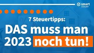 7 Steuertipps: DAS muss man 2023 noch tun !