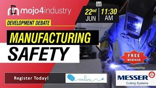 Free Webinar - Development Debate on Manufacturing Safety 22 June'21 11:30 AM. | mojo4industry media
