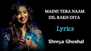 MAINE TERA NAAM DIL RAKH DIYA FEMALE VERSION (LYRICS) - SHREYA GHOSHAL | EK VILLAIN RETURNS