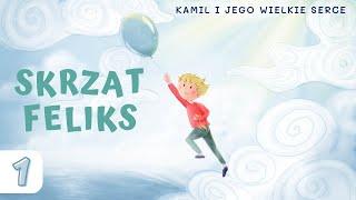 1 CZ. "SKRZAT FELIKS" | KAMIL I JEGO WIELKIE SERCE | audiobajka dla dzieci 