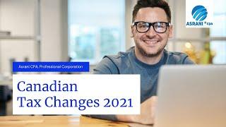 Canadian Tax Changes 2021 | Asrani CPA, Professional Corporation