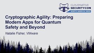 Cryptographic Agility: Preparing Modern Apps for Quantum Safety and Beyond - Natalie Fisher, VMware