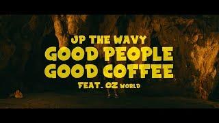 JP THE WAVY - GOOD PEOPLE GOOD COFFEE feat. OZworld a.k.a. R'kuma (Official Music Video)