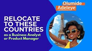 Relocate to These Countries as a Business Analyst or Product Manager