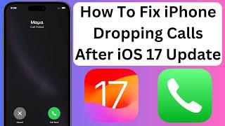 How To Fix iPhone Dropping Calls Issue After iOS 17 Update