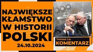 Największe kłamstwo w historii Polski | TOMASZ LIS KOMENTARZ 24.10.2024