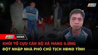 Khởi tố cựu cán bộ xã mang s.úng đột nhập nhà phó chủ tịch HĐND tỉnh