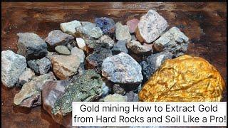 Gold mining How to Extract Gold from Hard Rocks and Soil Like a Pro!