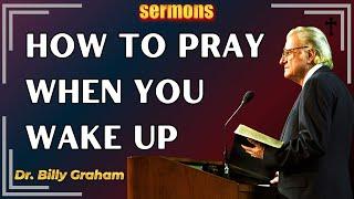 Dr. Billy Graham's - How To Pray When You Wake Up | Billy Graham's Sermons 2024