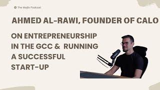 The Majlis Episode 11: Being a successful founder in the GCC with Ahmed Al-Rawi