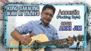 KUNG SAKALING IKAW AY LALAYO/ Cover: Arki Jim (acoustic)