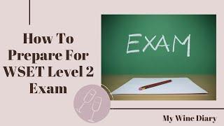 HOW TO PREPARE FOR WSET LEVEL 2 EXAM