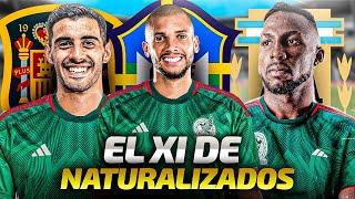 11 IDEAL de NATURALIZADOS que PUEDEN o QUIEREN jugar con MÉXICO