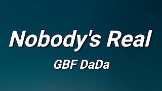 GBF DaDa - Nobody's Real (Lyrics)